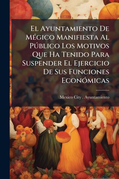 El Ayuntamiento De Mégico Manifiesta Al Público Los Motivos Que Ha Tenido Para Suspender El Ejercicio De Sus Funciones Económicas