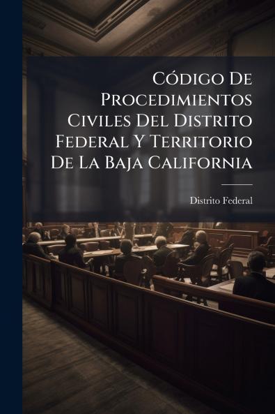 Código De Procedimientos Civiles Del Distrito Federal Y Territorio De La Baja California