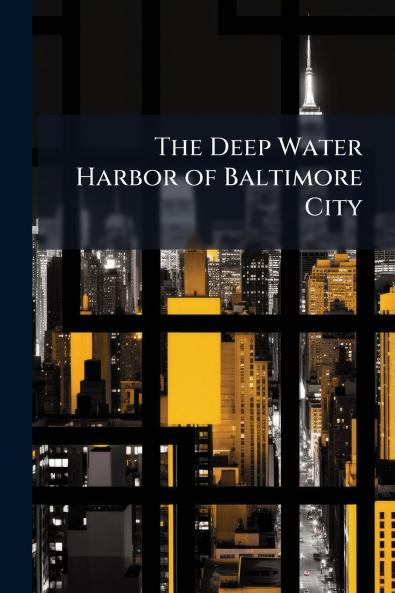 The Deep Water Harbor of Baltimore City