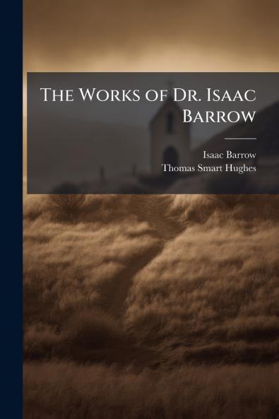 The Works of Dr. Isaac Barrow