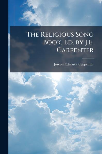 The Religious Song Book Ed. by J.E. Carpenter