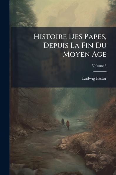 Histoire Des Papes Depuis La Fin Du Moyen Age