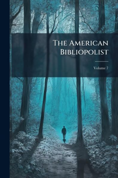 The American Bibliopolist; Volume 7
