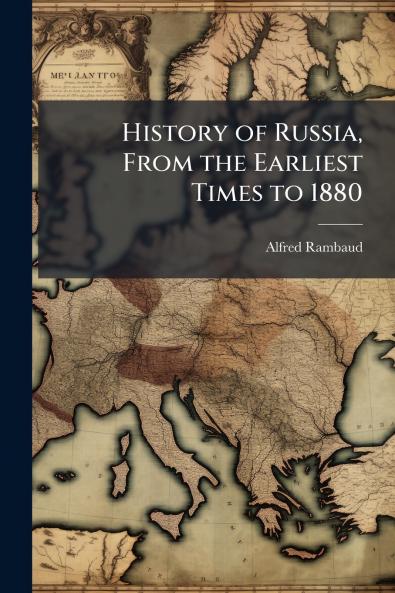 History of Russia From the Earliest Times to 1880