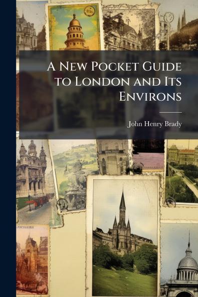 A New Pocket Guide to London and Its Environs