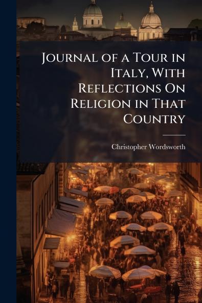 Journal of a Tour in Italy With Reflections On Religion in That Country