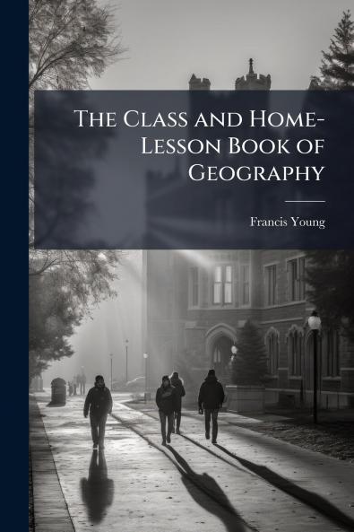 The Class and Home-Lesson Book of Geography