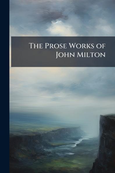 The Prose Works of John Milton