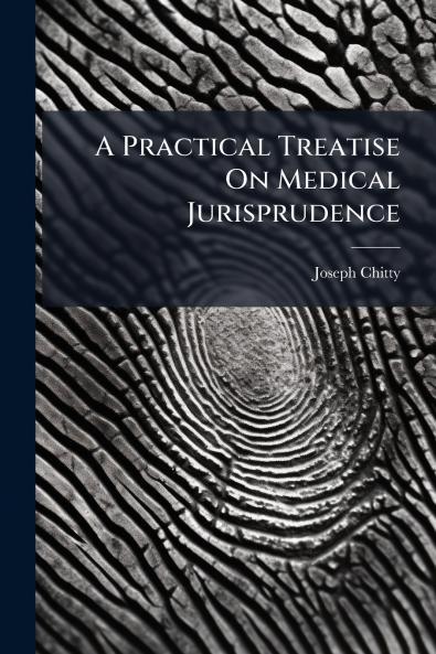 A Practical Treatise On Medical Jurisprudence