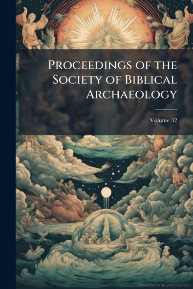 Proceedings of the Society of Biblical Archaeology; Volume 32
