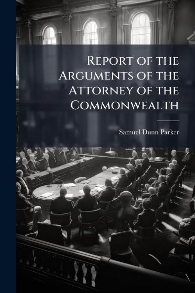 Report of the Arguments of the Attorney of the Commonwealth