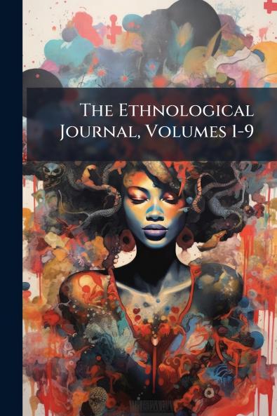 The Ethnological Journal Volumes 1-9