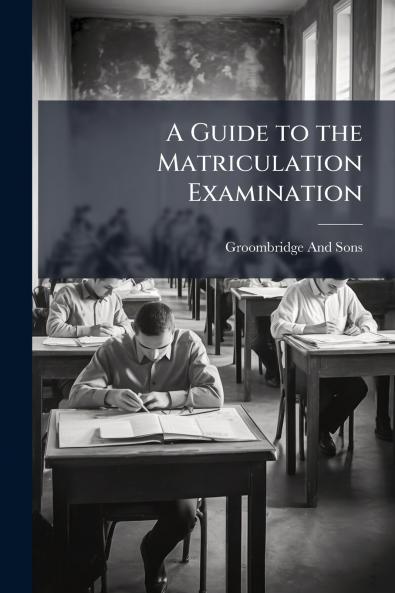 A Guide to the Matriculation Examination