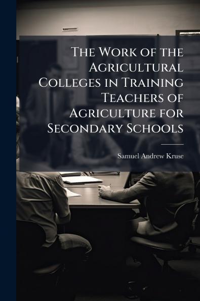 The Work of the Agricultural Colleges in Training Teachers of Agriculture for Secondary Schools
