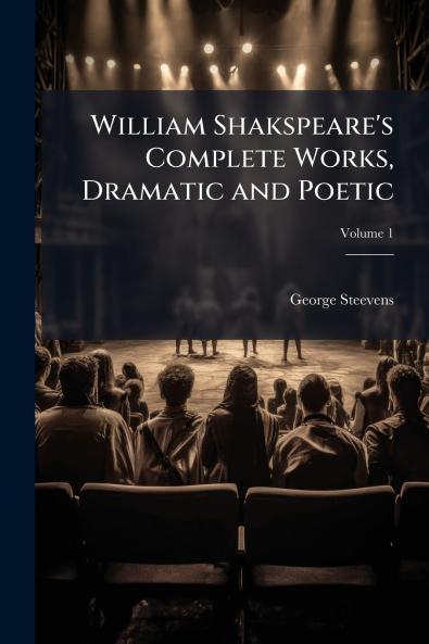 William Shakspeare's Complete Works Dramatic and Poetic; Volume 1