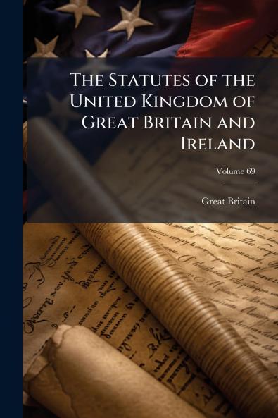 The Statutes of the United Kingdom of Great Britain and Ireland; Volume 69