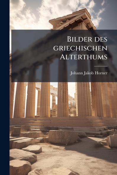 Bilder des griechischen Alterthums