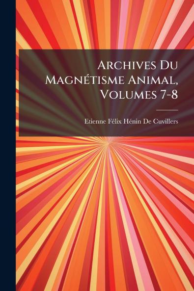 Archives Du Magnétisme Animal Volumes 7-8