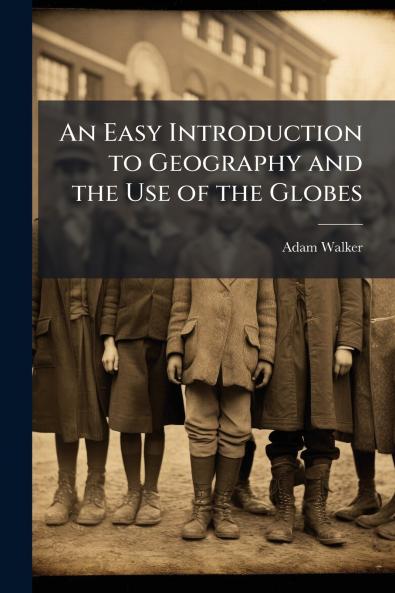 An Easy Introduction to Geography and the Use of the Globes