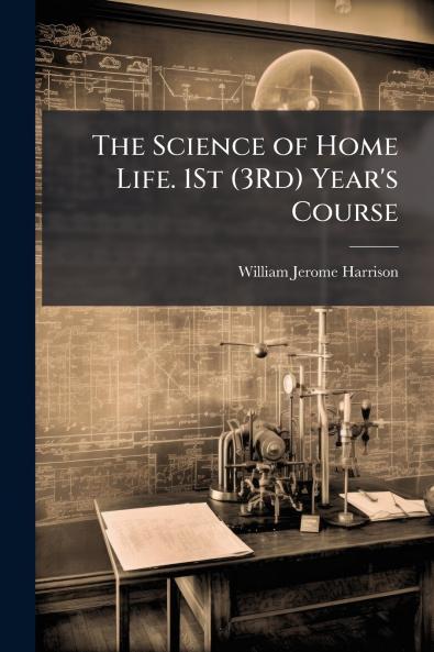 The Science of Home Life. 1St (3Rd) Year's Course
