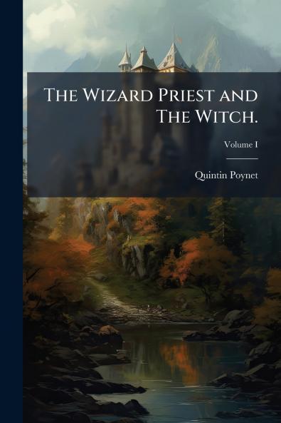 The Wizard Priest and The Witch.; Volume I