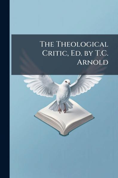 The Theological Critic Ed. by T.C. Arnold