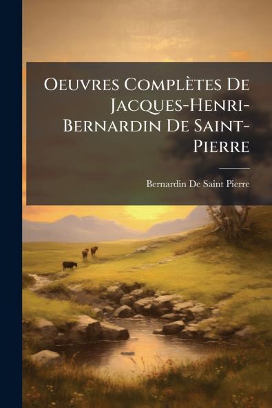 Oeuvres Complètes De Jacques-Henri-Bernardin De Saint-Pierre