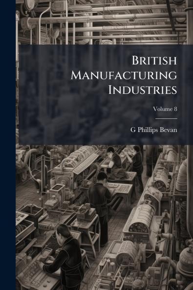 British Manufacturing Industries; Volume 8