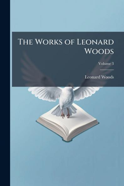 The Works of Leonard Woods; Volume 3