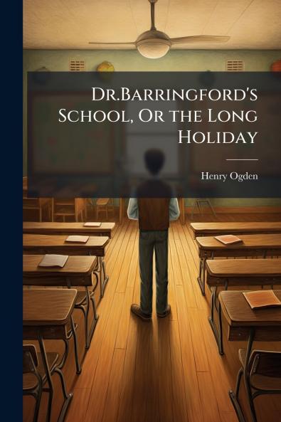 Dr.Barringford's School Or the Long Holiday