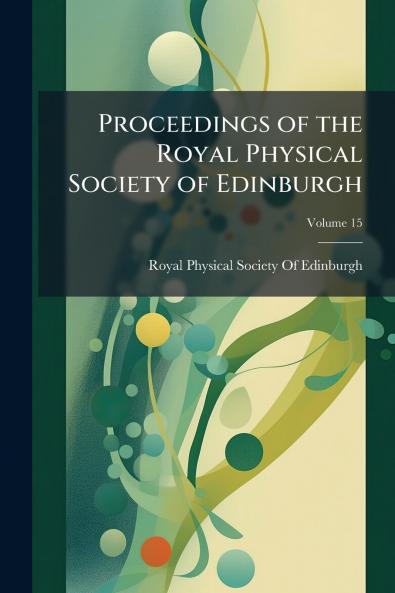 Proceedings of the Royal Physical Society of Edinburgh; Volume 15