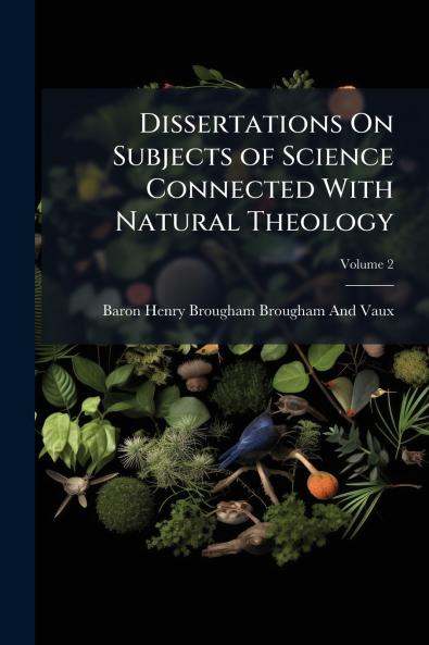 Dissertations On Subjects of Science Connected With Natural Theology; Volume 2