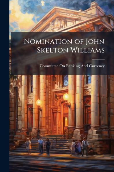 Nomination of John Skelton Williams