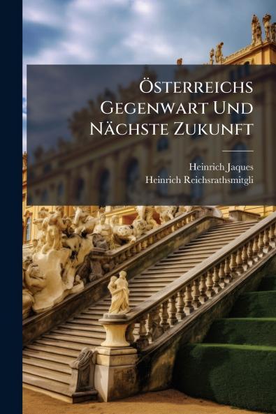 Österreichs Gegenwart Und Nächste Zukunft