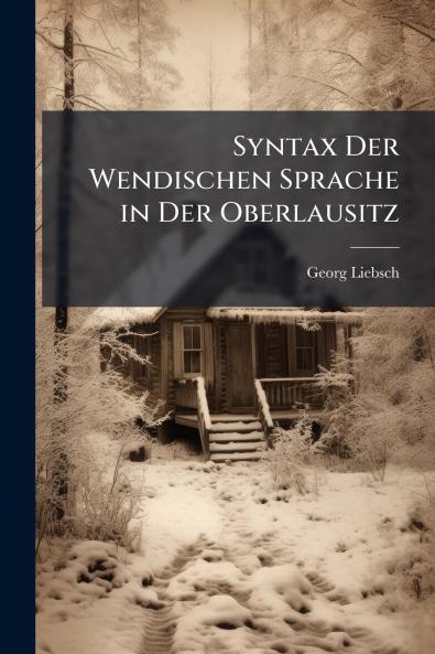 Syntax Der Wendischen Sprache in Der Oberlausitz