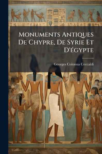 Monuments Antiques De Chypre De Syrie Et D'égypte