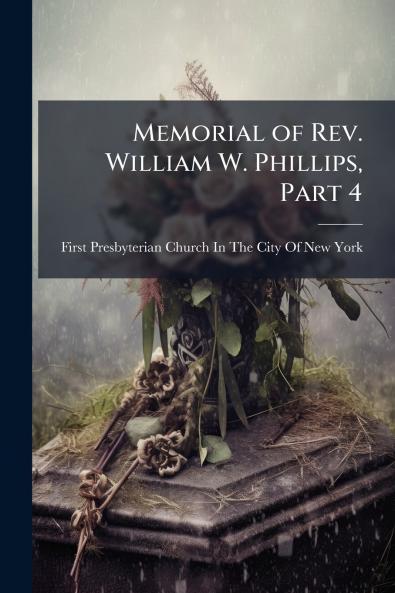 Memorial of Rev. William W. Phillips Part 4