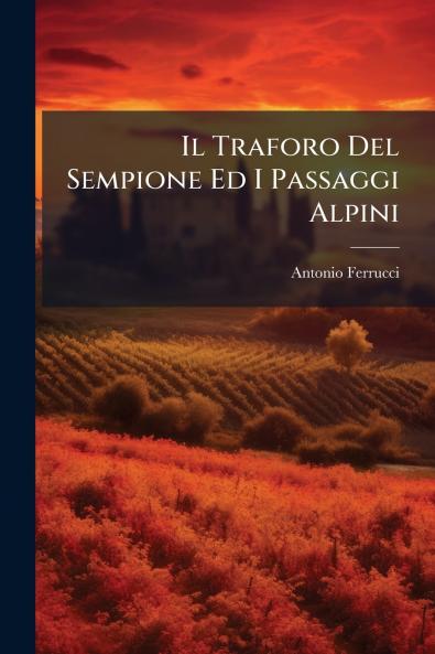 Il Traforo Del Sempione Ed I Passaggi Alpini