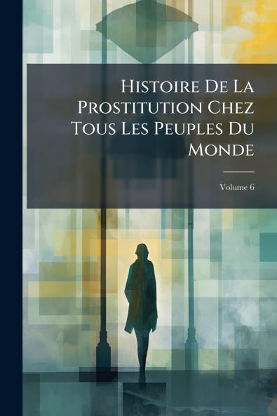 Histoire De La Prostitution Chez Tous Les Peuples Du Monde