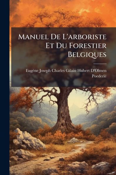 Manuel De L'arboriste Et Du Forestier Belgiques