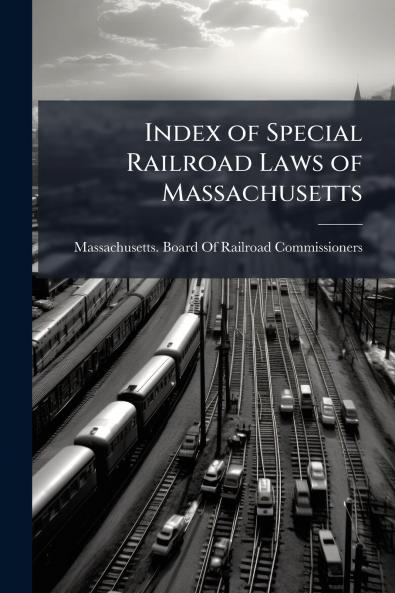 Index of Special Railroad Laws of Massachusetts