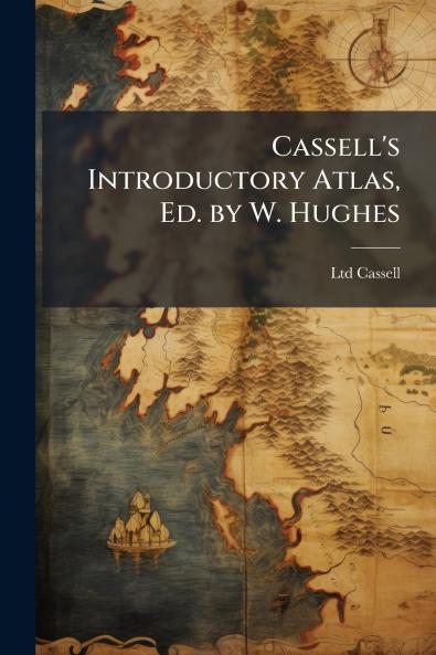 Cassell's Introductory Atlas Ed. by W. Hughes