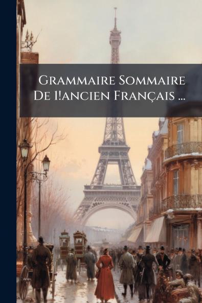 Grammaire Sommaire De 1!ancien Français ...