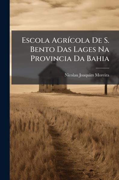 Escola Agrícola De S. Bento Das Lages Na Provincia Da Bahia