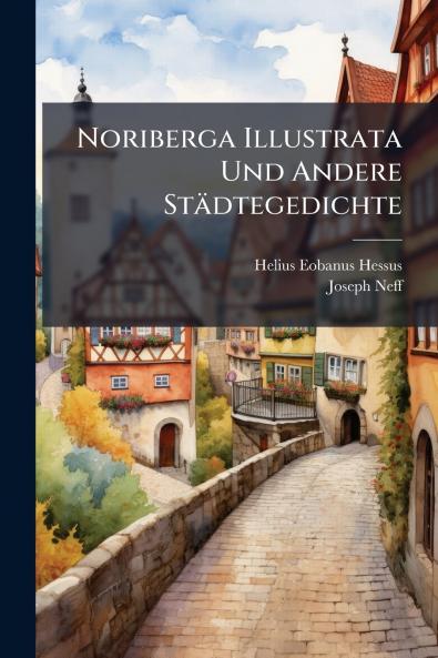 Noriberga Illustrata Und Andere Städtegedichte