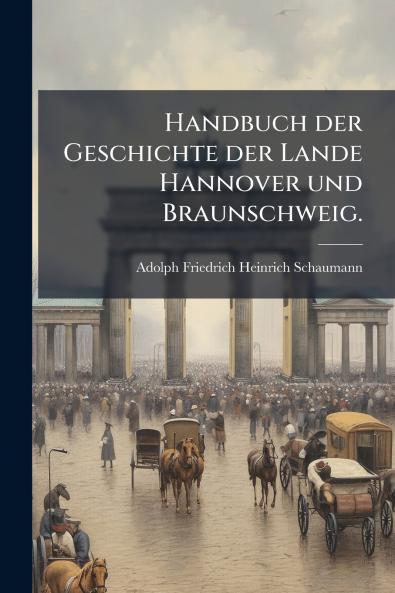 Handbuch der Geschichte der Lande Hannover und Braunschweig.