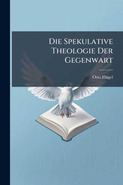 Die Spekulative Theologie Der Gegenwart