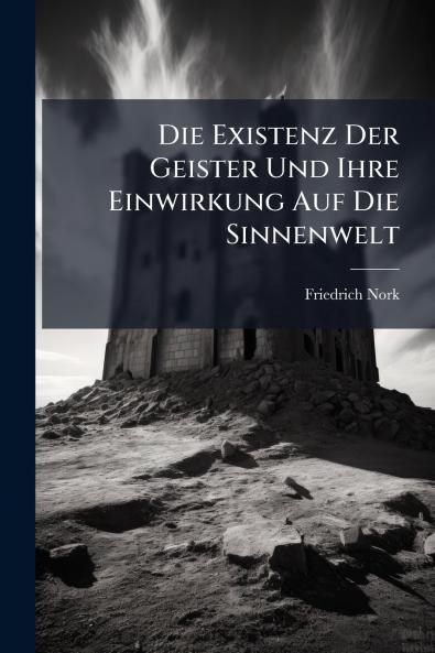 Die Existenz Der Geister Und Ihre Einwirkung Auf Die Sinnenwelt