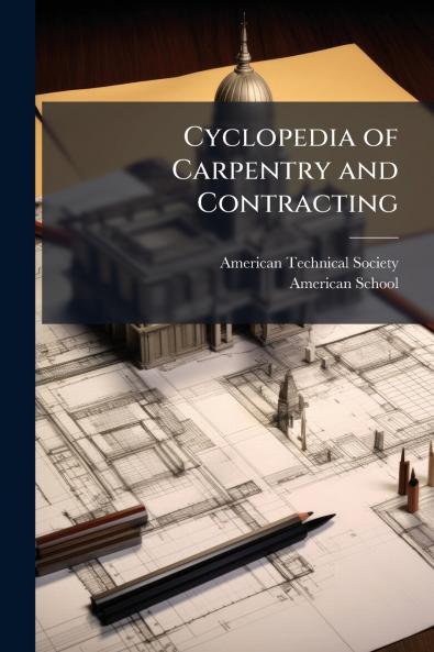 Cyclopedia of Carpentry and Contracting