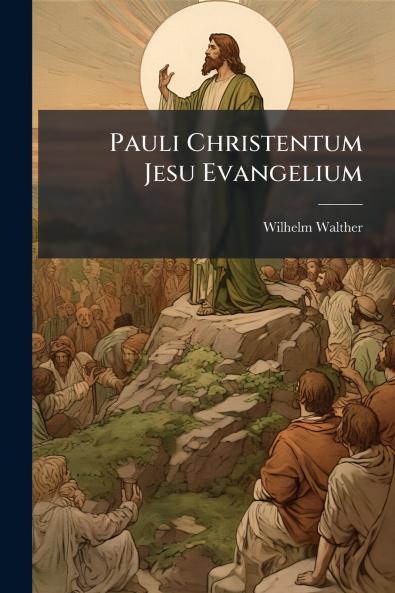 Pauli Christentum Jesu Evangelium